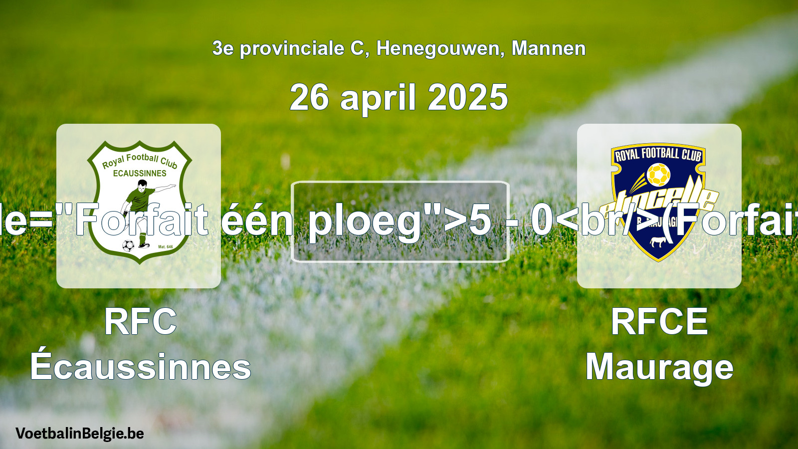 Forfait gegeven: RFC Écaussinnes - RFCE Maurage 5 - 0 (26 april 2025)