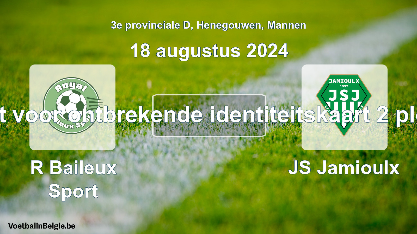 Forfait gegeven: R Baileux Sport - JS Jamioulx 0 - 0 (18 augustus 2024)