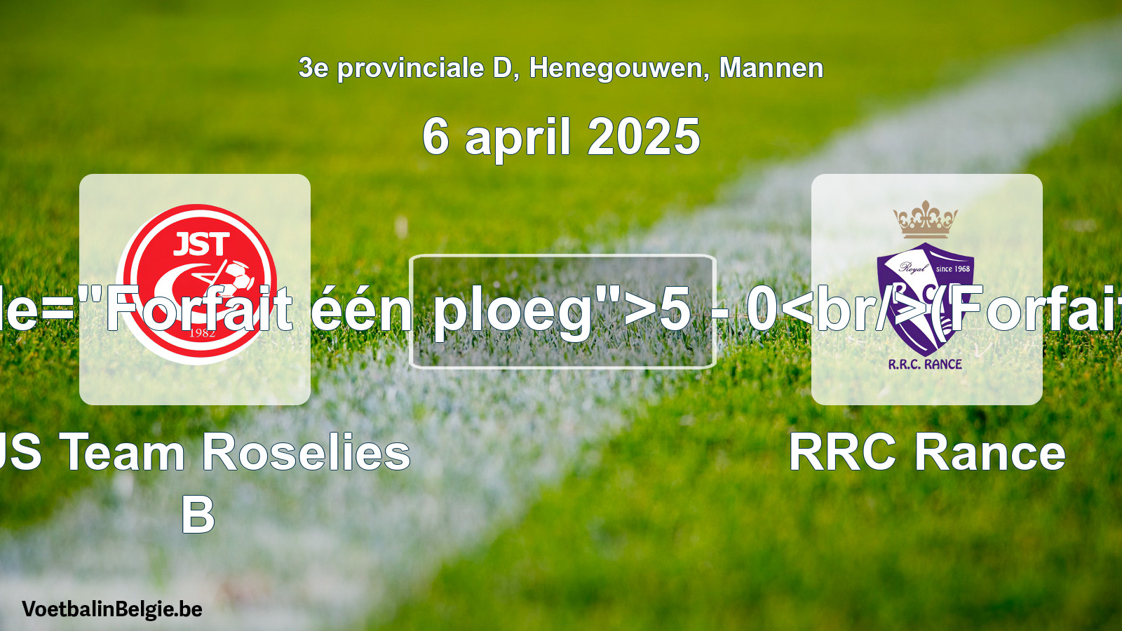 Forfait gegeven: JS Team Roselies B - RRC Rance 5 - 0 (6 april 2025)