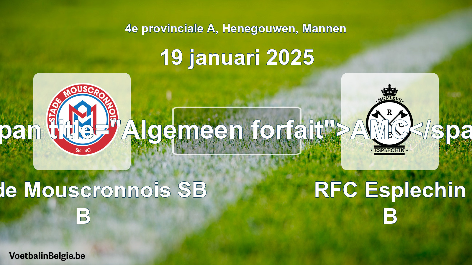 General forfeit: Stade Mouscronnois SB B - RFC Esplechin B (19 January 2025)