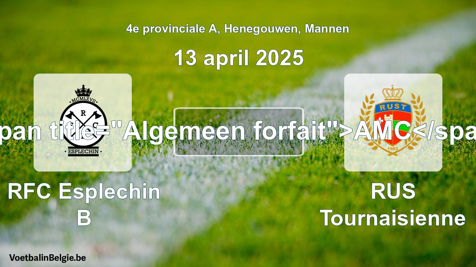 General forfeit: RFC Esplechin B - RUS Tournaisienne (13 April 2025)