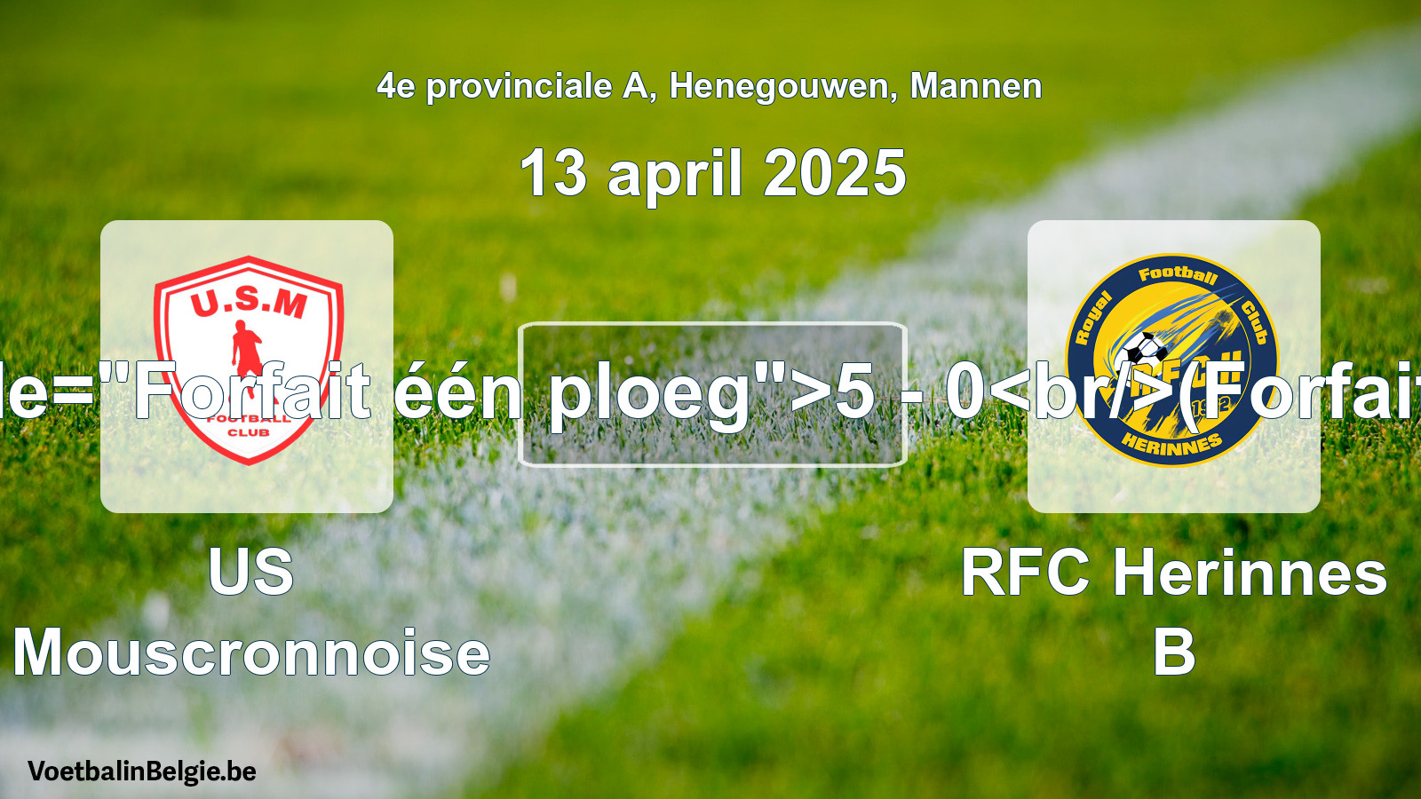 Forfait gegeven: US Mouscronnoise - RFC Herinnes B 5 - 0 (13 april 2025)