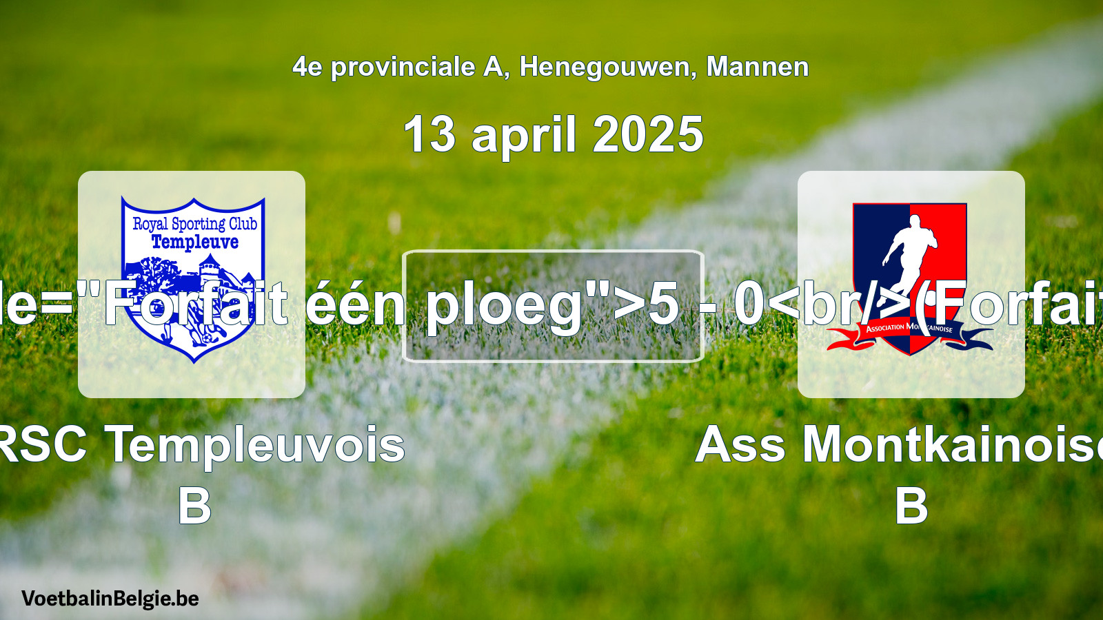 Forfait gegeven: RSC Templeuvois B - Ass Montkainoise B 5 - 0 (13 april 2025)