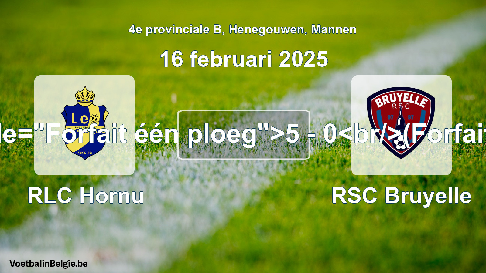 Forfait gegeven: RLC Hornu - RSC Bruyelle 5 - 0 (16 februari 2025)
