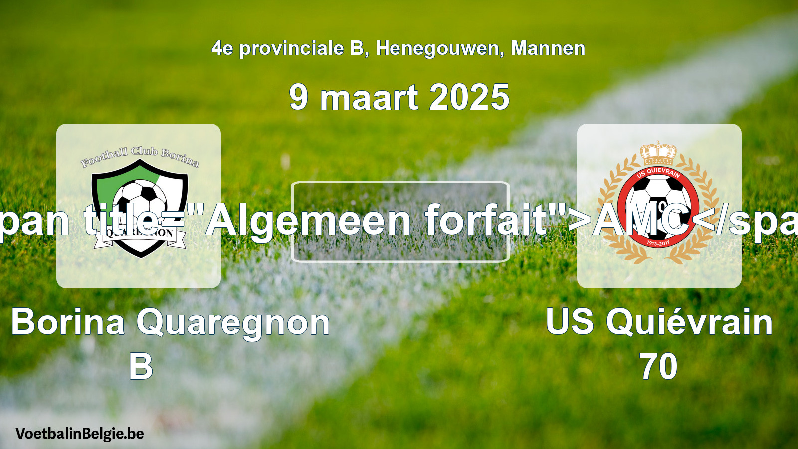 General forfeit: FC Borina Quaregnon B - US Quiévrain 70 (9 March 2025)