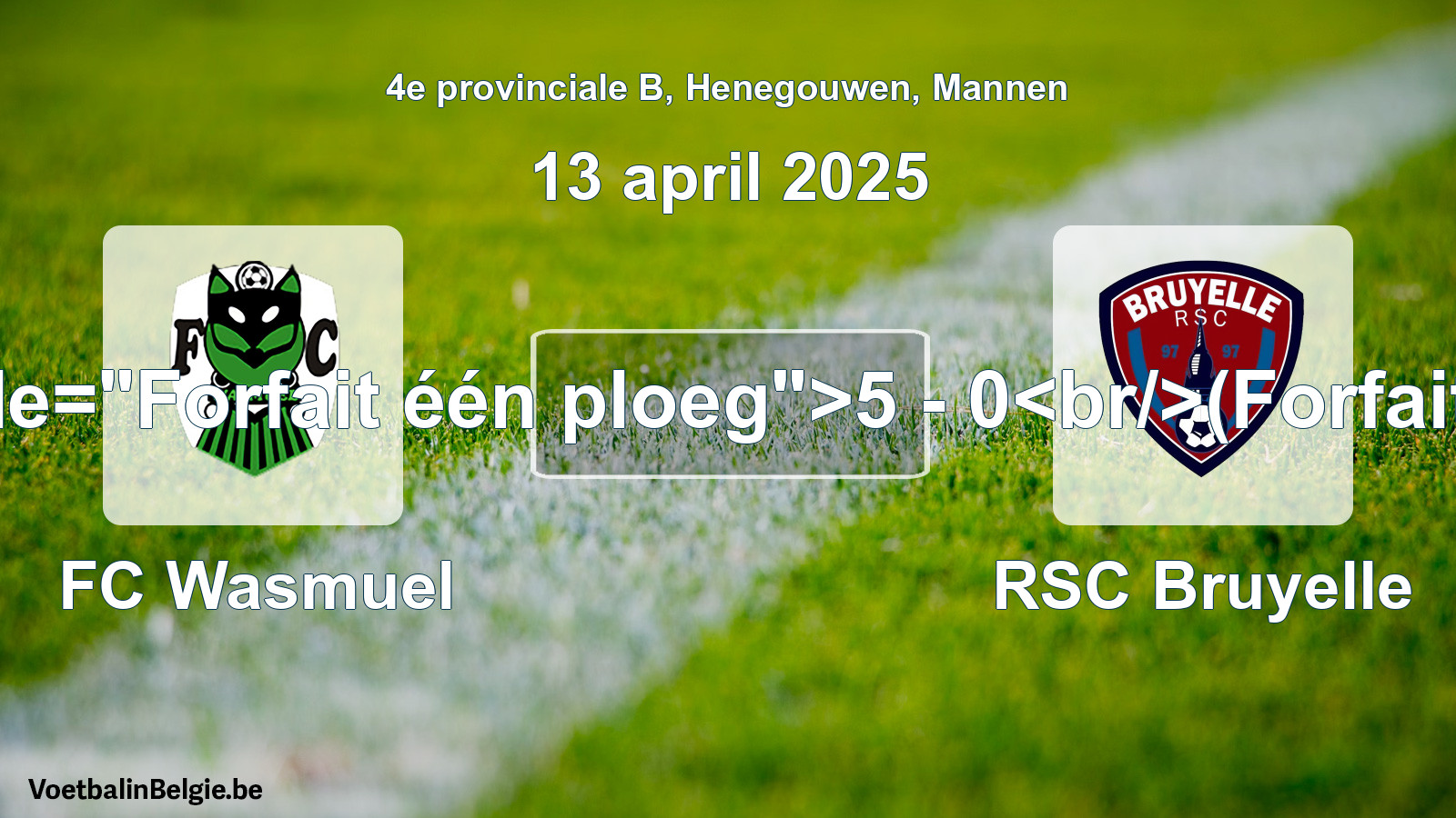 Forfait gegeven: FC Wasmuel - RSC Bruyelle 5 - 0 (13 april 2025)
