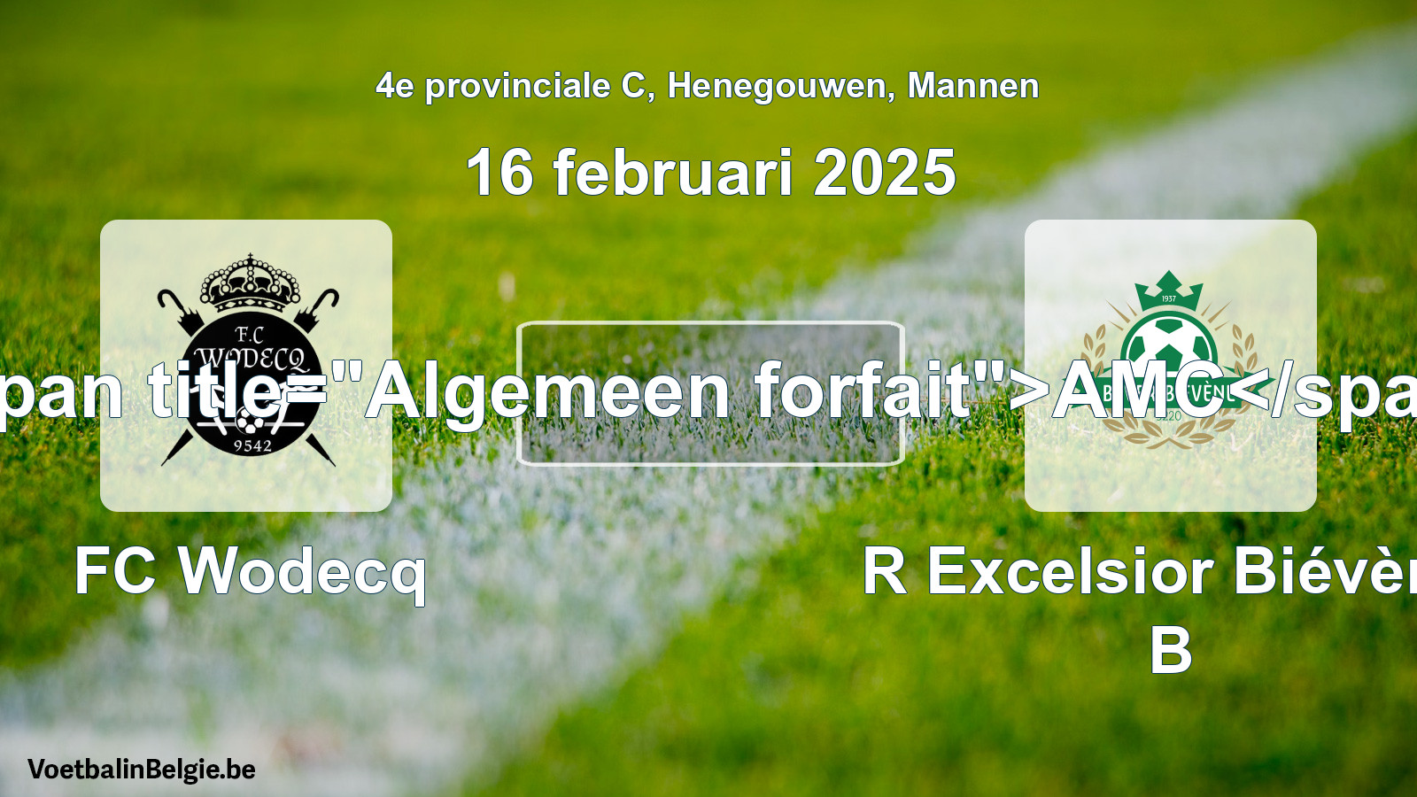 General forfeit: FC Wodecq - R Excelsior Biévène B (16 February 2025)