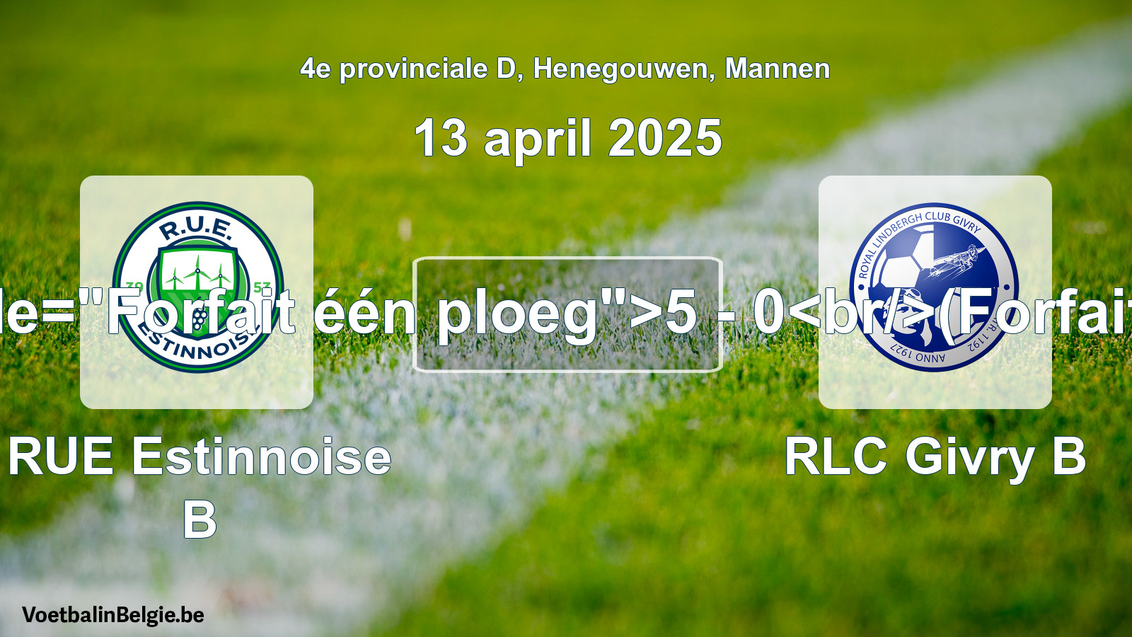 Forfait gegeven: RUE Estinnoise B - RLC Givry B 5 - 0 (13 april 2025)