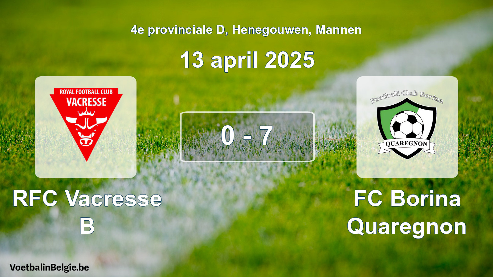 Gespieltes Spiel männer-Fußball: RFC Vacresse B - FC Borina Quaregnon 0 - 7 (13 April 2025)