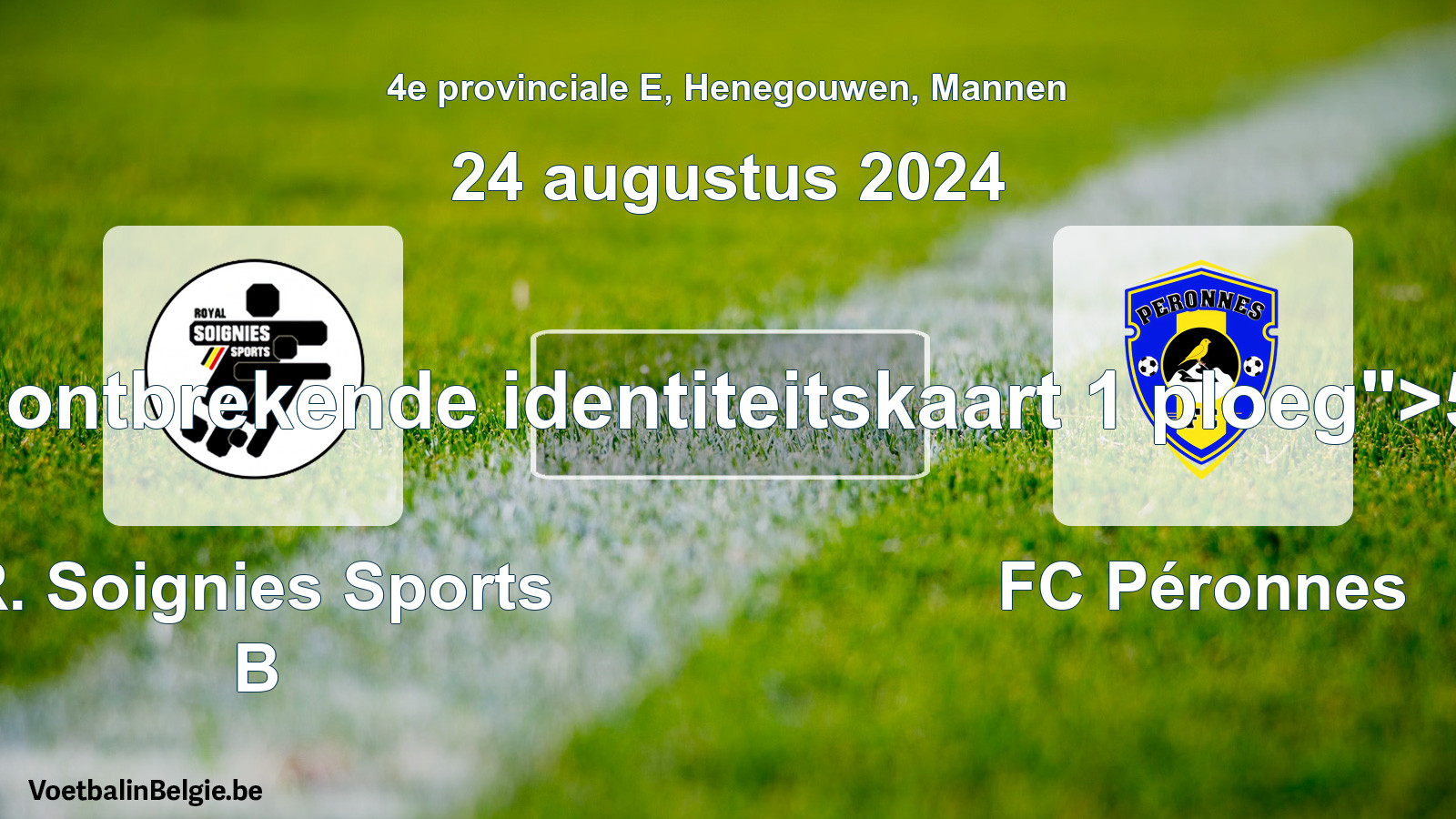 Forfeited: R. Soignies Sports B - FC Péronnes 5 - 0 (24 August 2024)