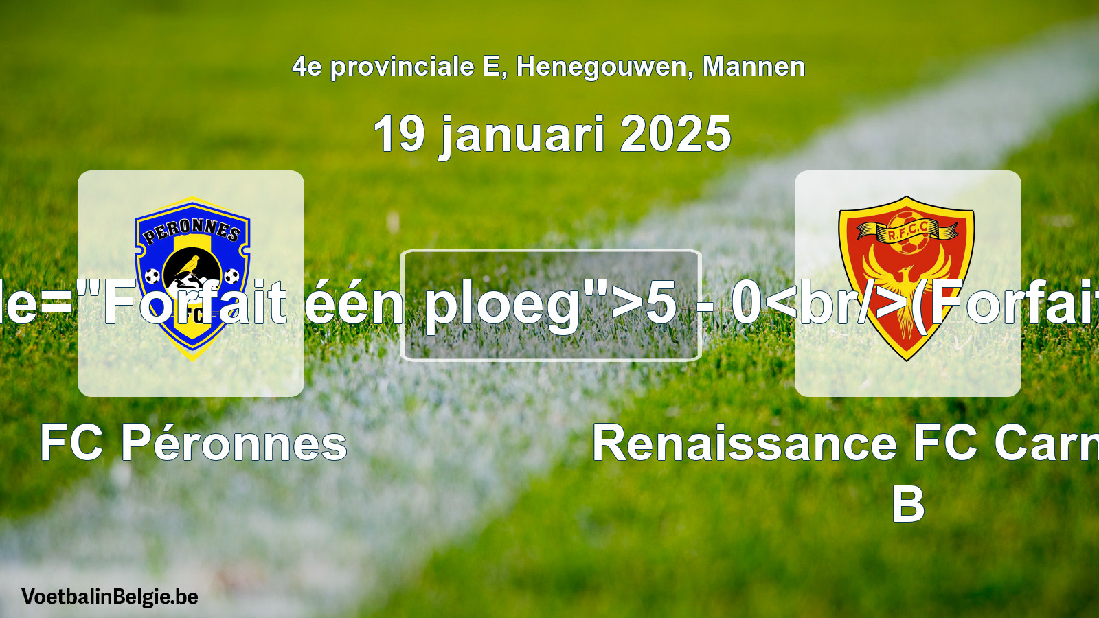 Forfait gegeven: FC Péronnes - Renaissance FC Carnières B 5 - 0 (19 januari 2025)