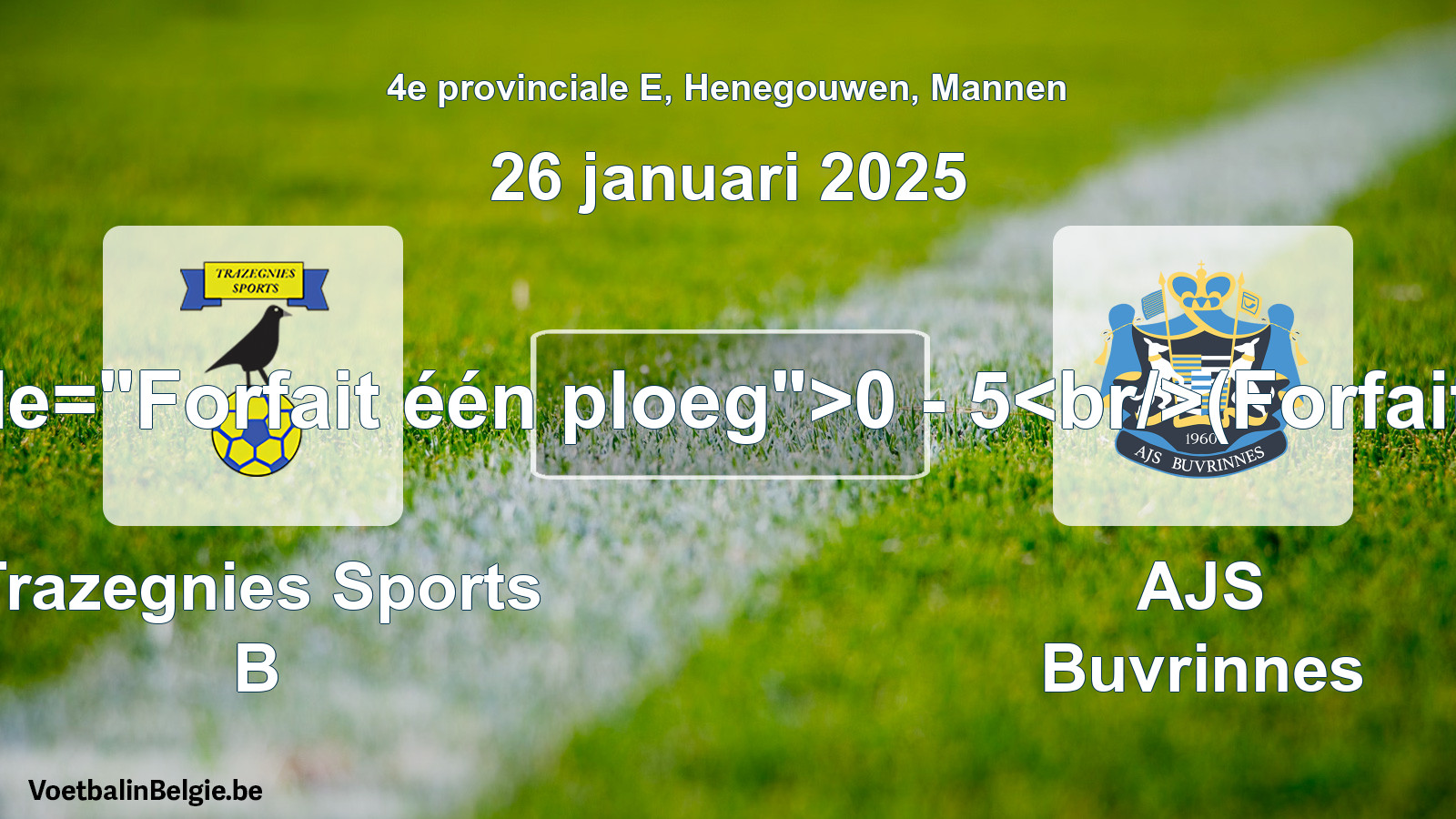 Forfait gegeven: Trazegnies Sports B - AJS Buvrinnes 0 - 5 (26 januari 2025)