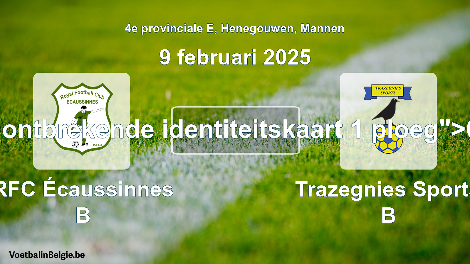 Forfait gegeven: RFC Écaussinnes B - Trazegnies Sports B 6 - 0 (9 februari 2025)
