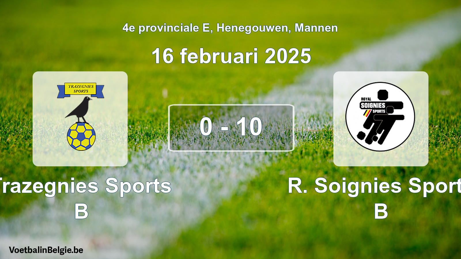 Gespeelde wedstrijd mannenvoetbal: Trazegnies Sports B - R. Soignies Sports B 0 - 10 (16 februari 2025)