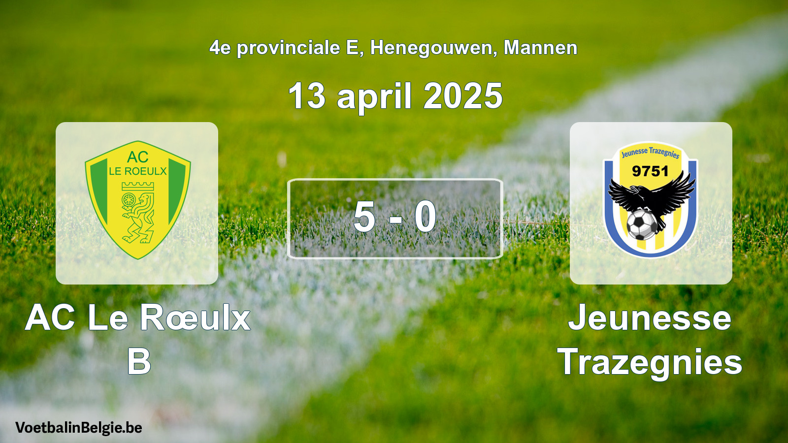Gespeelde wedstrijd mannenvoetbal: AC Le Rœulx B - Jeunesse Trazegnies 5 - 0 (13 april 2025)