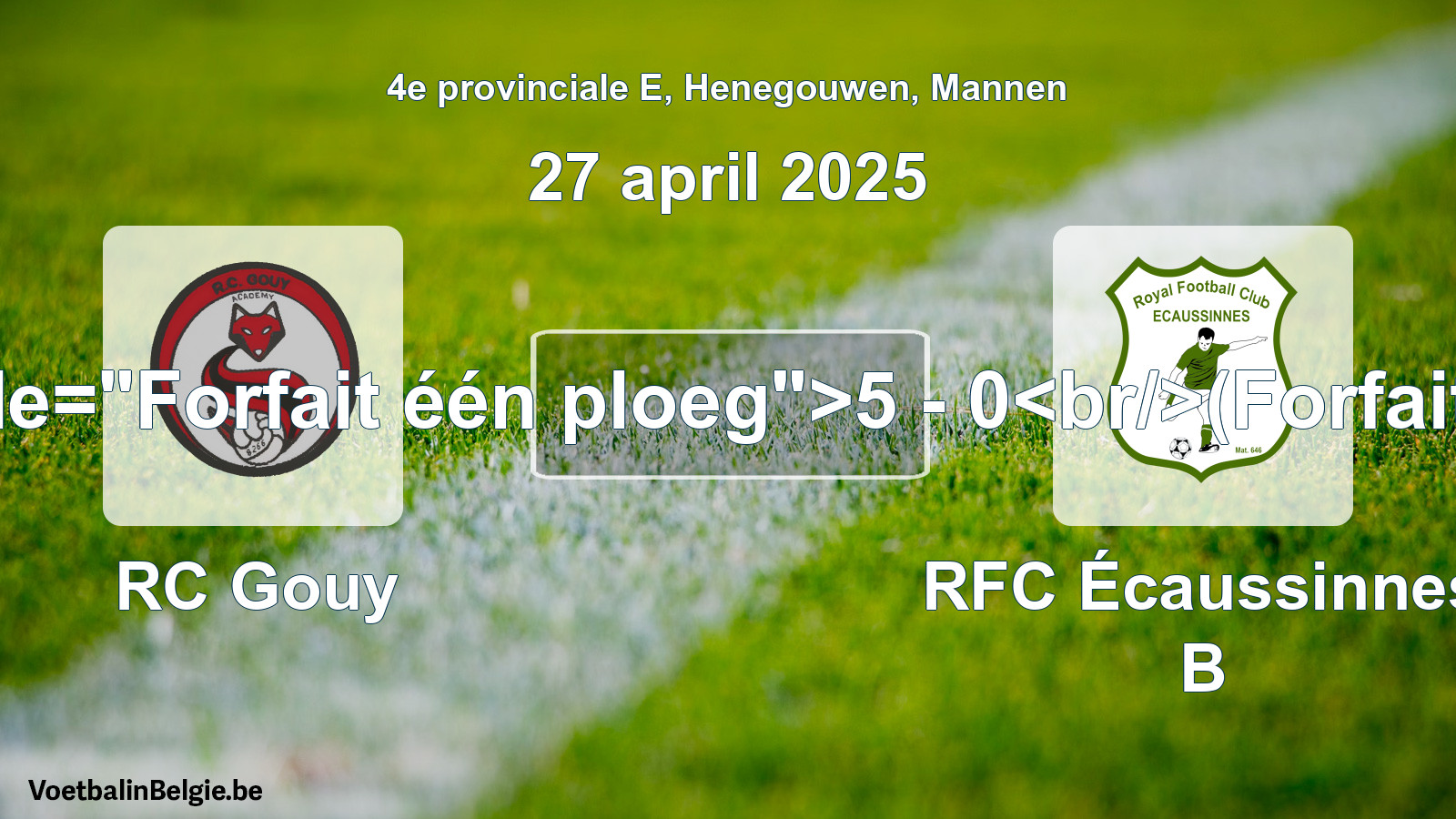 Forfait gegeven: RC Gouy - RFC Écaussinnes B 5 - 0 (27 april 2025)