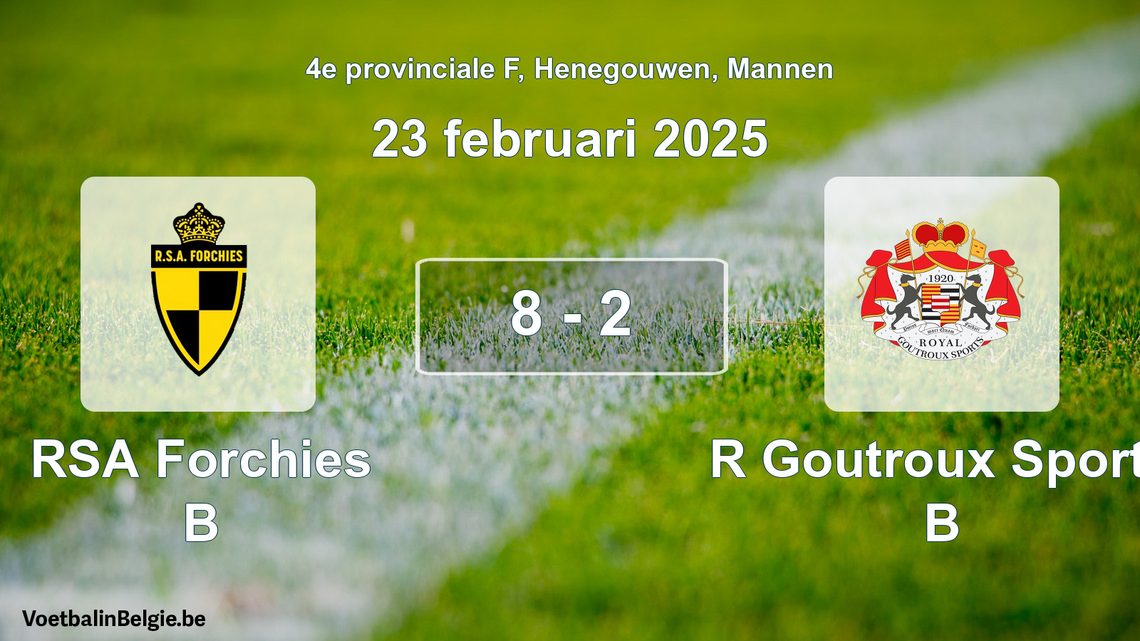 Gespeelde wedstrijd mannenvoetbal: RSA Forchies B - R Goutroux Sports B 8 - 2 (23 februari 2025)