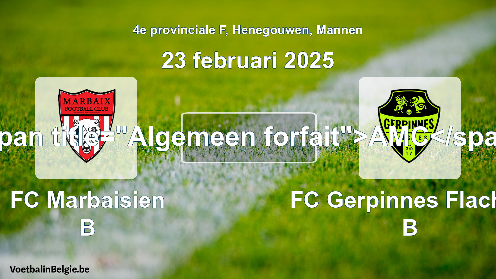 General forfeit: FC Marbaisien B - FC Gerpinnes Flaches B (23 February 2025)