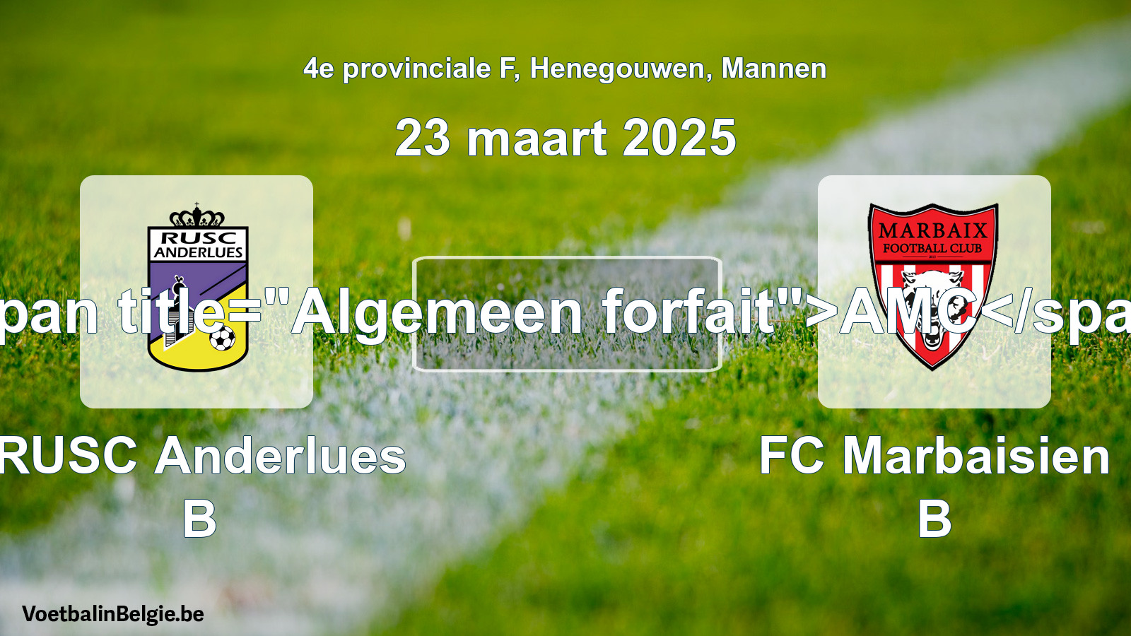 General forfeit: RUSC Anderlues B - FC Marbaisien B (23 March 2025)