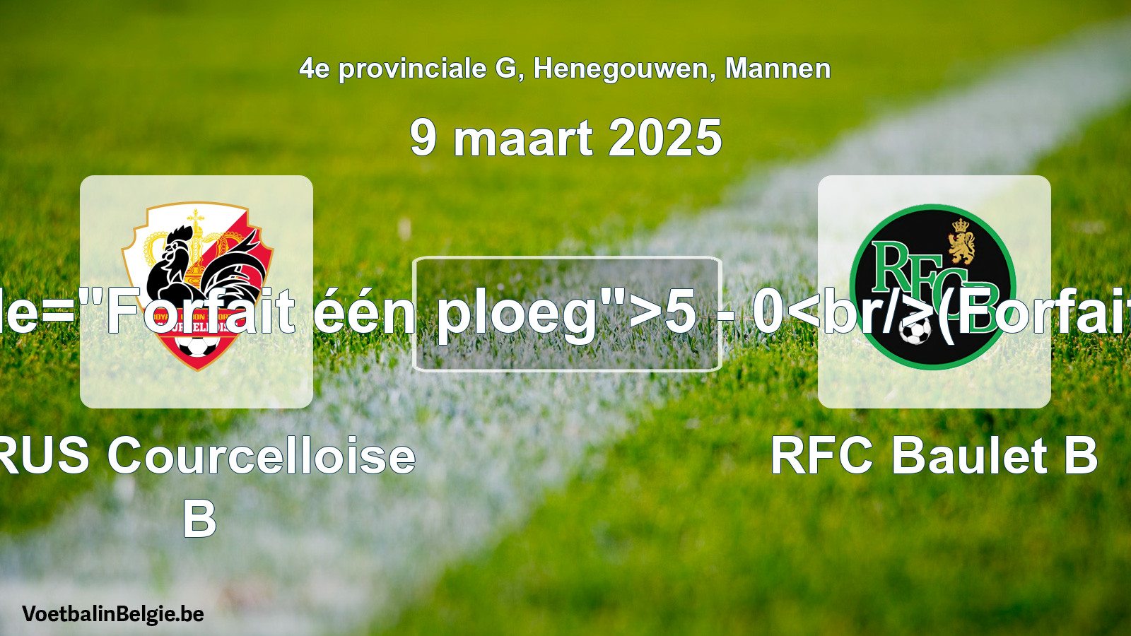 Forfait gegeven: RUS Courcelloise B - RFC Baulet B 5 - 0 (9 maart 2025)