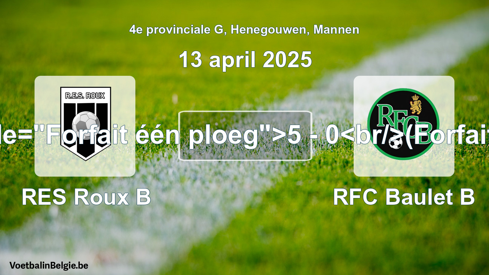 Forfait gegeven: RES Roux B - RFC Baulet B 5 - 0 (13 april 2025)