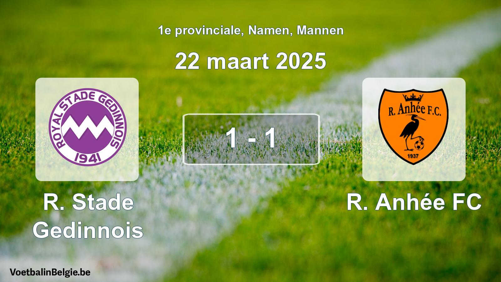 Played match men football: R. Stade Gedinnois - R. Anhée FC 1 - 1 (22 March 2025)