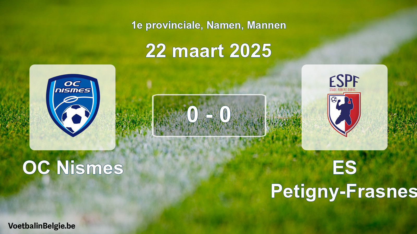 Played match men football: OC Nismes - ES Petigny-Frasnes 0 - 0 (22 March 2025)