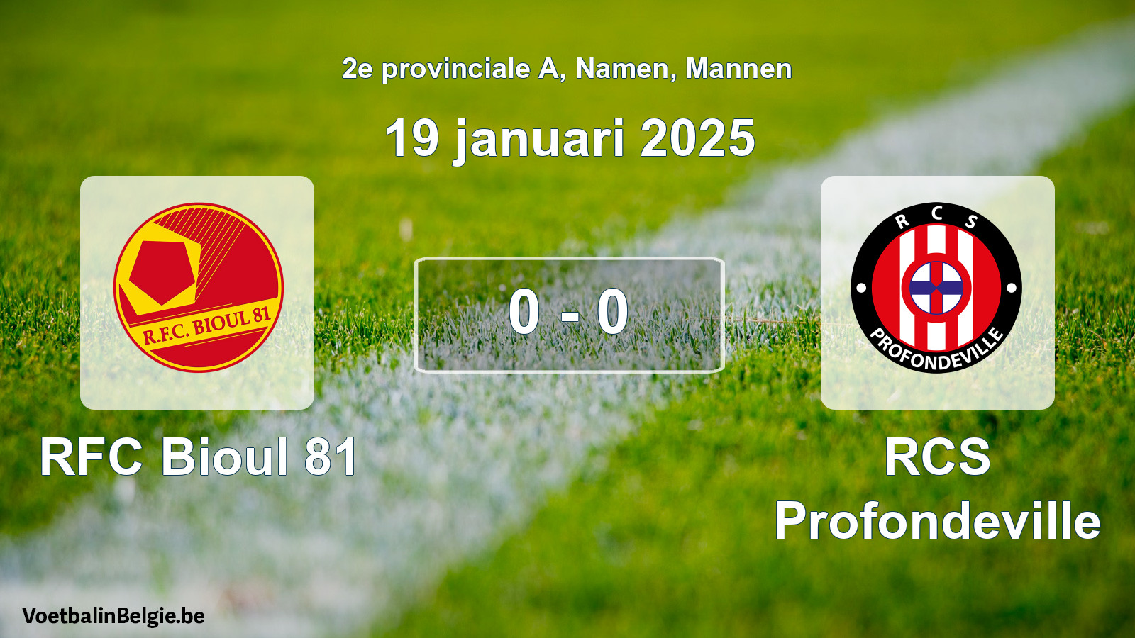 Played match men football: RFC Bioul 81 - RCS Profondeville 0 - 0 (19 January 2025)