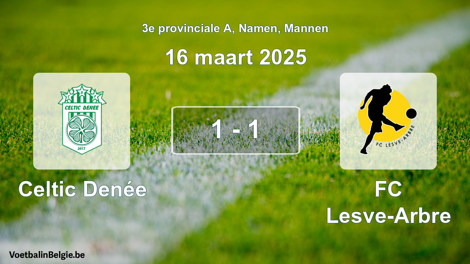 Played match men football: Celtic Denée - FC Lesve-Arbre 1 - 1 (16 March 2025)