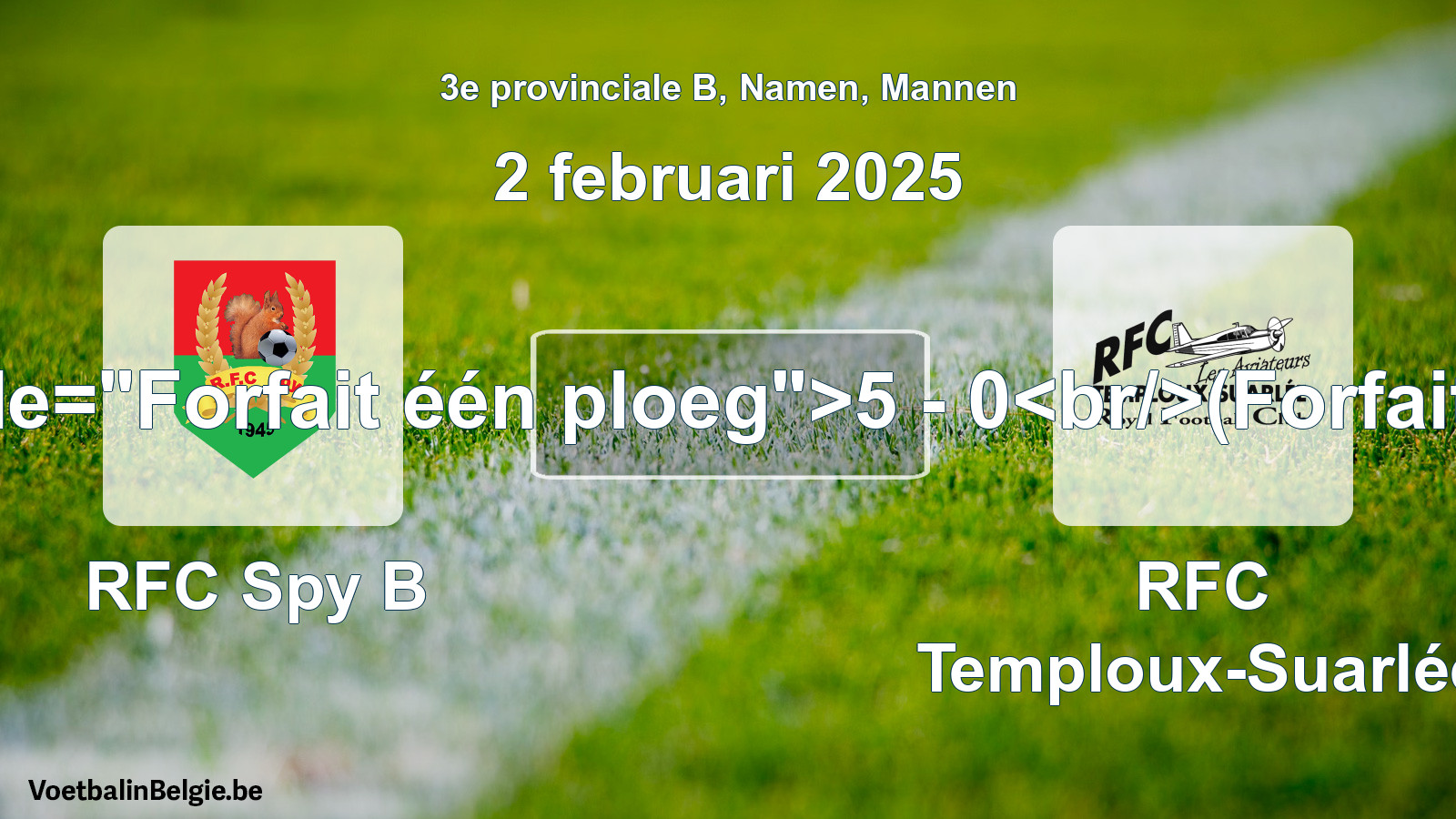 Forfait gegeven: RFC Spy B - RFC Temploux-Suarlée 5 - 0 (2 februari 2025)