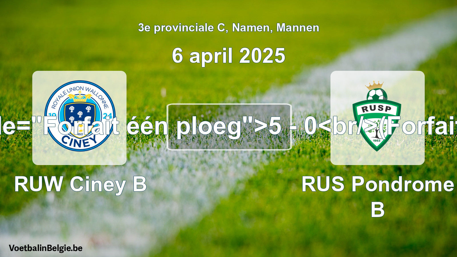 Forfait gegeven: RUW Ciney B - RUS Pondrome B 5 - 0 (6 april 2025)