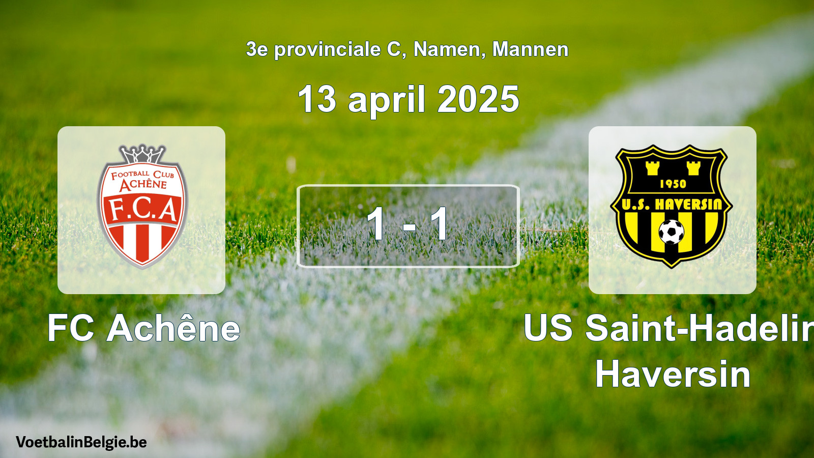 Played match men football: FC Achêne - US Saint-Hadelin Haversin 1 - 1 (13 April 2025)