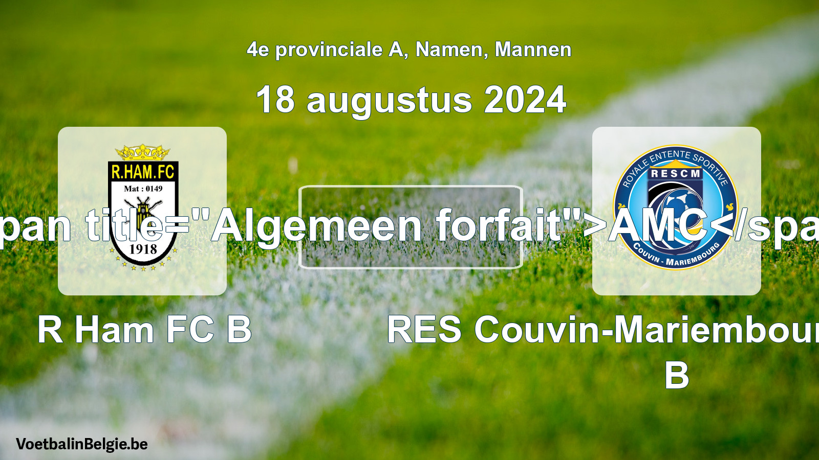 General forfeit: R Ham FC B - RES Couvin-Mariembourg-Fraire B (18 August 2024)