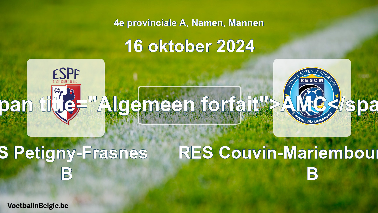 Allgemeines Forfait: ES Petigny-Frasnes B - RES Couvin-Mariembourg-Fraire B (16 Oktober 2024)