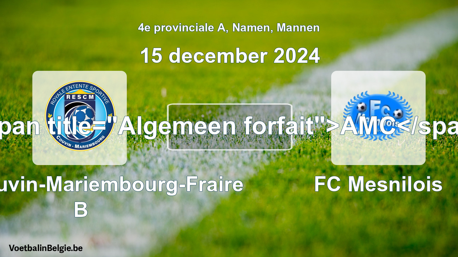 General forfeit: RES Couvin-Mariembourg-Fraire B - FC Mesnilois (15 December 2024)