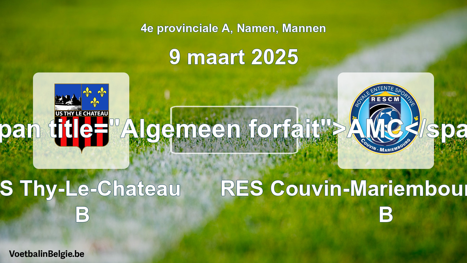 General forfeit: US Thy-Le-Chateau B - RES Couvin-Mariembourg-Fraire B (9 March 2025)