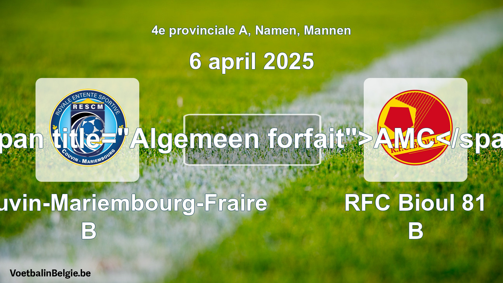 General forfeit: RES Couvin-Mariembourg-Fraire B - RFC Bioul 81 B (6 April 2025)