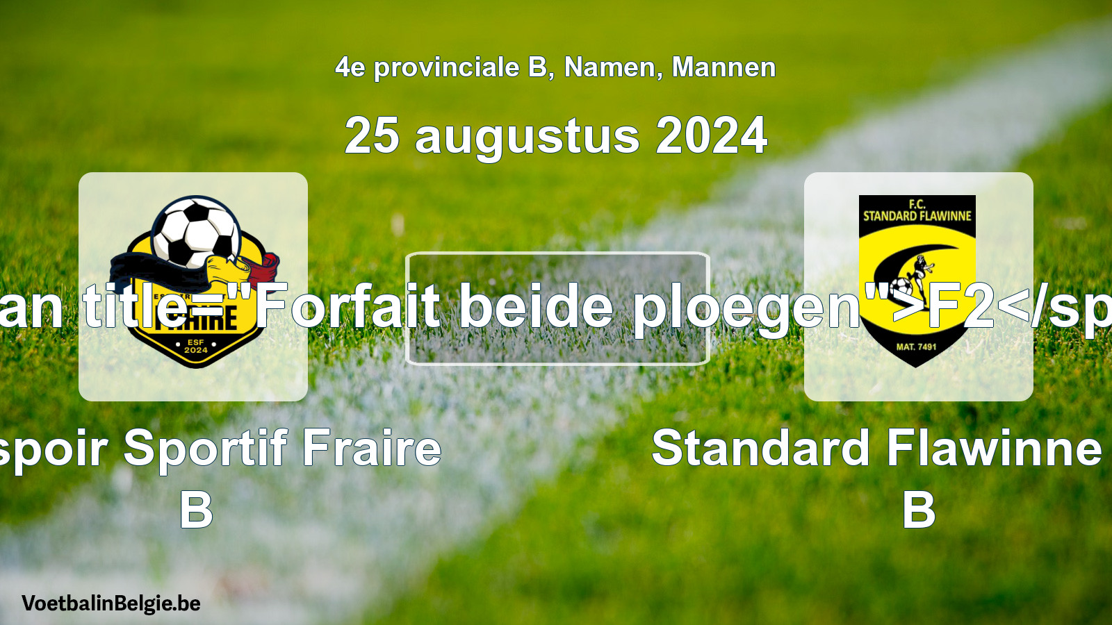 Forfait gegeven: Espoir Sportif Fraire B - Standard Flawinne FC B 0 - 0 (25 augustus 2024)