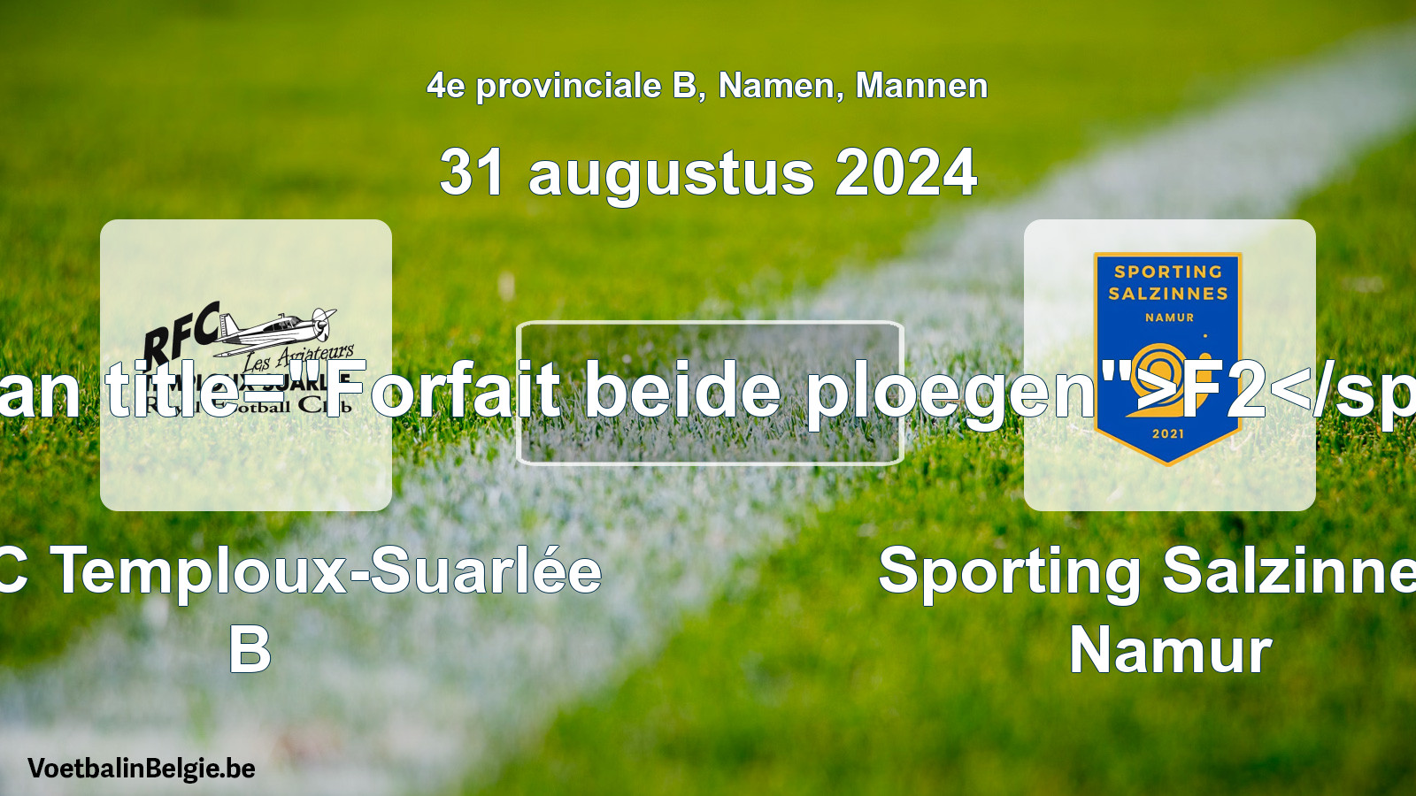 Forfait gegeven: RFC Temploux-Suarlée B - Sporting Salzinnes Namur 0 - 0 (31 augustus 2024)