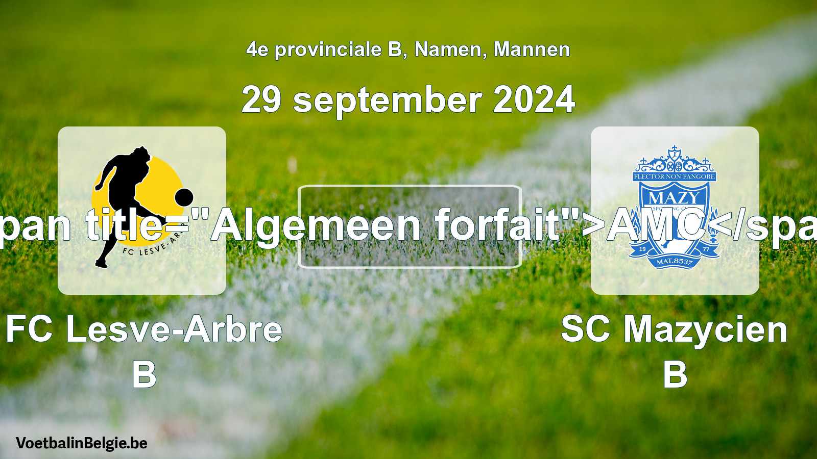 General forfeit: FC Lesve-Arbre B - SC Mazycien B (29 September 2024)