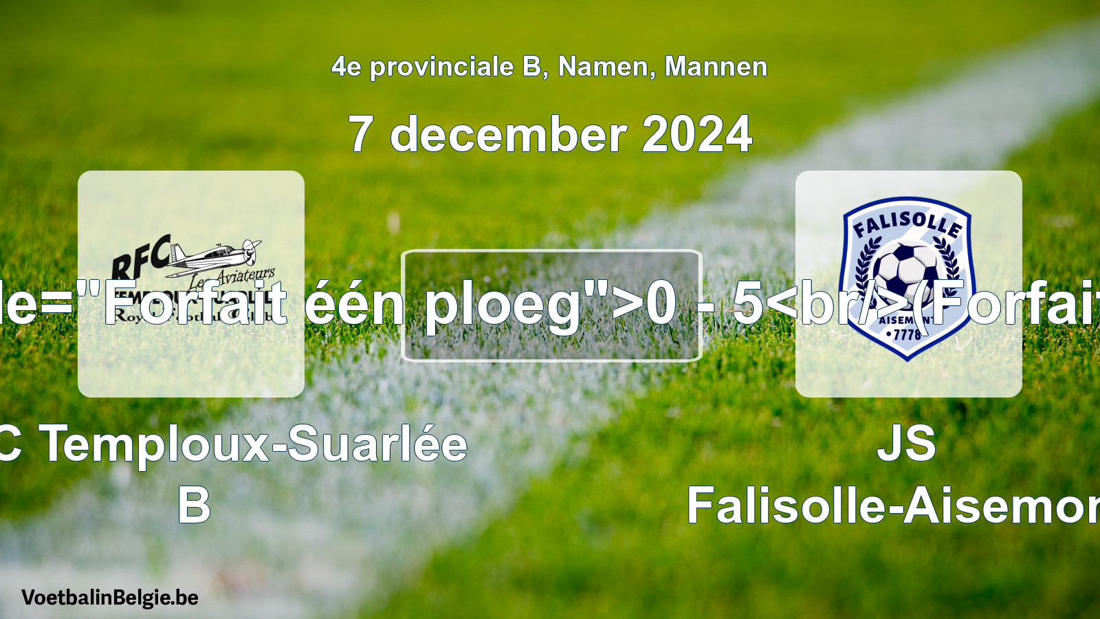 Forfait gegeven: RFC Temploux-Suarlée B - JS Falisolle-Aisemont 0 - 5 (7 december 2024)
