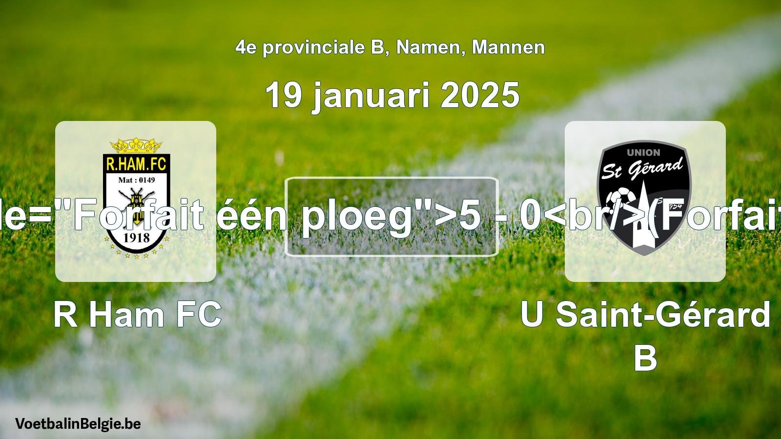 Forfait gegeven: R Ham FC - U Saint-Gérard B 5 - 0 (19 januari 2025)