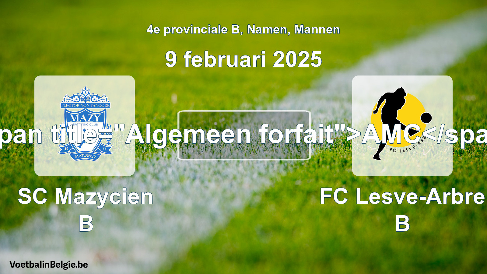General forfeit: SC Mazycien B - FC Lesve-Arbre B (9 February 2025)