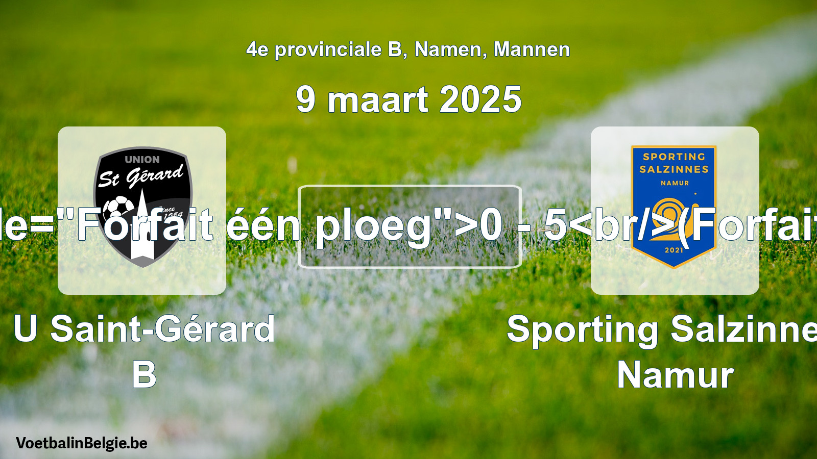 Forfait gegeven: U Saint-Gérard B - Sporting Salzinnes Namur 0 - 5 (9 maart 2025)