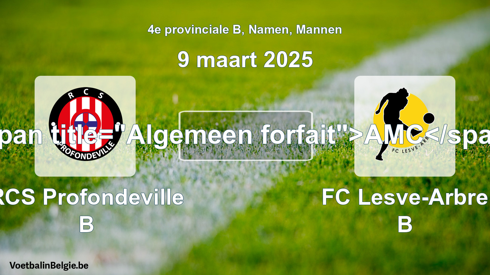 General forfeit: RCS Profondeville B - FC Lesve-Arbre B (9 March 2025)