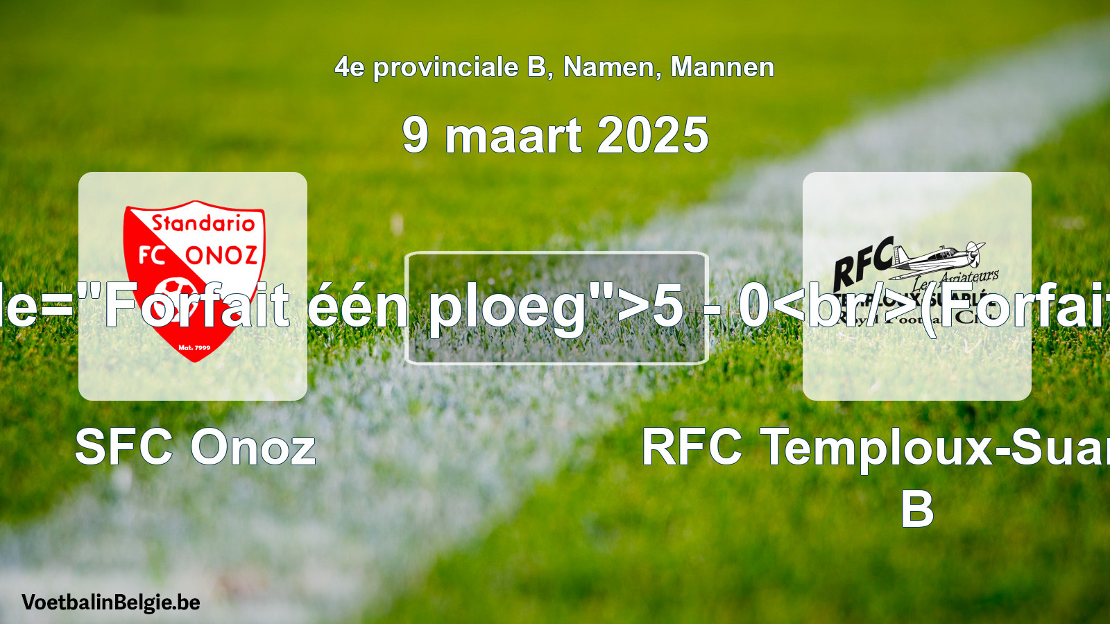 Forfait donné: SFC Onoz - RFC Temploux-Suarlée B 5 - 0 (9 mars 2025)