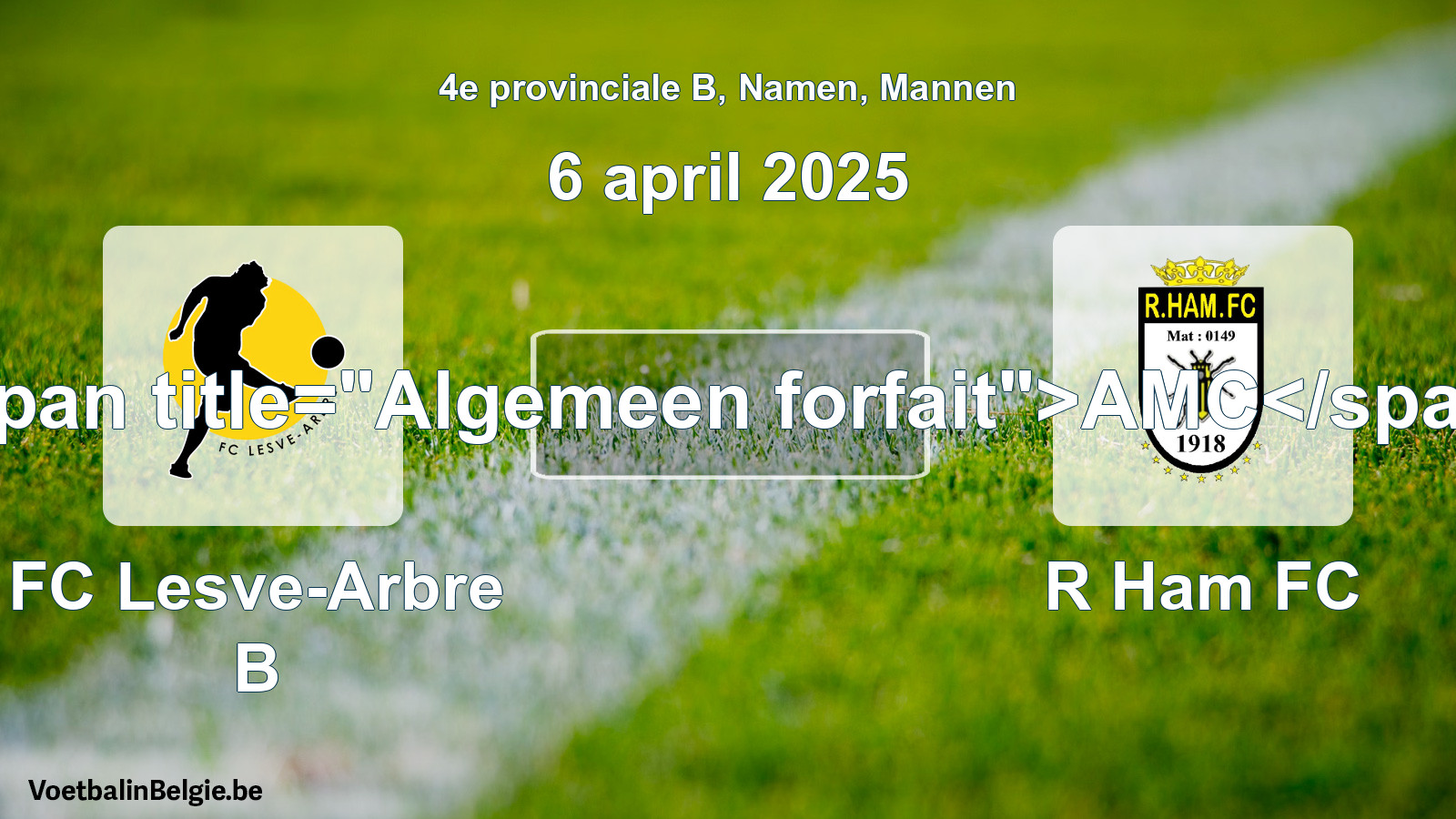 Forfait général: FC Lesve-Arbre B - R Ham FC (6 avril 2025)