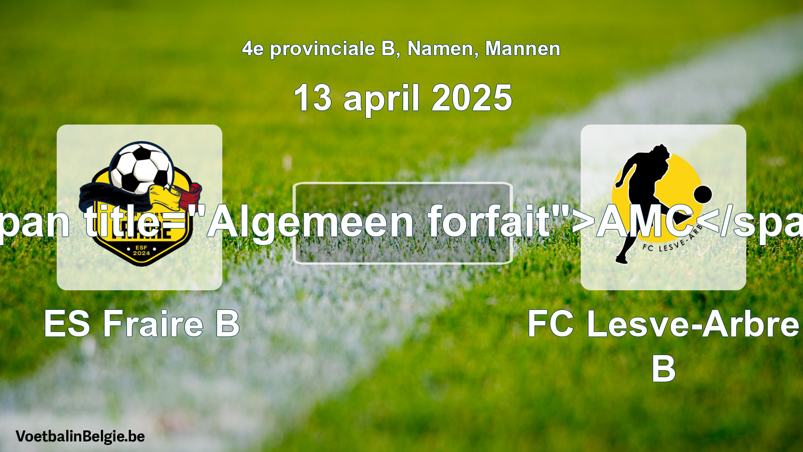 Allgemeines Forfait: ES Fraire B - FC Lesve-Arbre B (13 April 2025)
