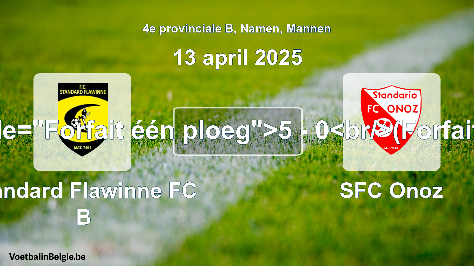 Forfait gegeven: Standard Flawinne FC B - SFC Onoz 5 - 0 (13 april 2025)