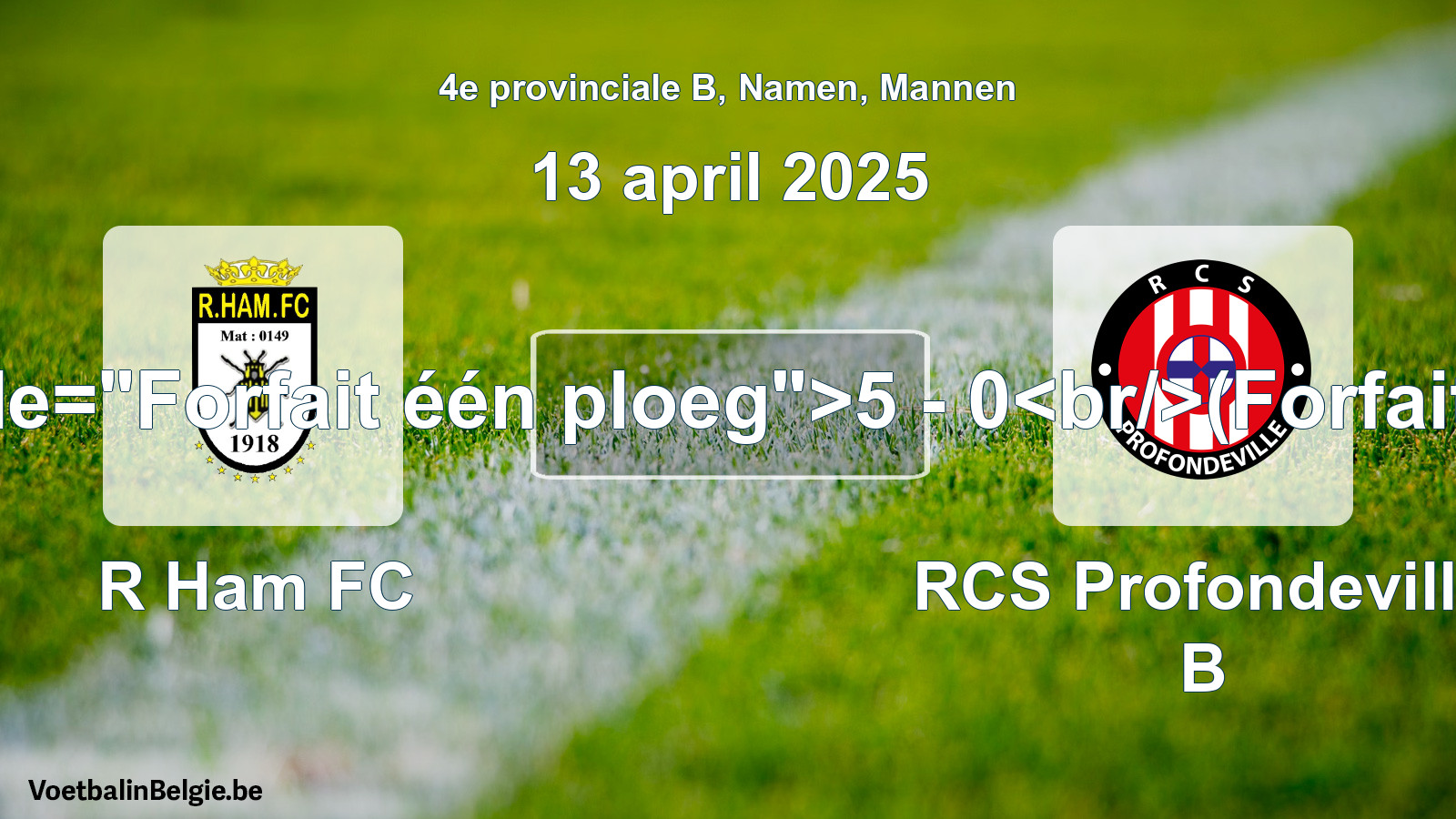 Forfait gegeven: R Ham FC - RCS Profondeville B 5 - 0 (13 april 2025)
